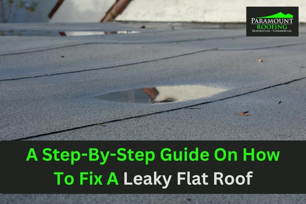A Step-By-Step Guide On How to Fix A Leaky Flat Roof